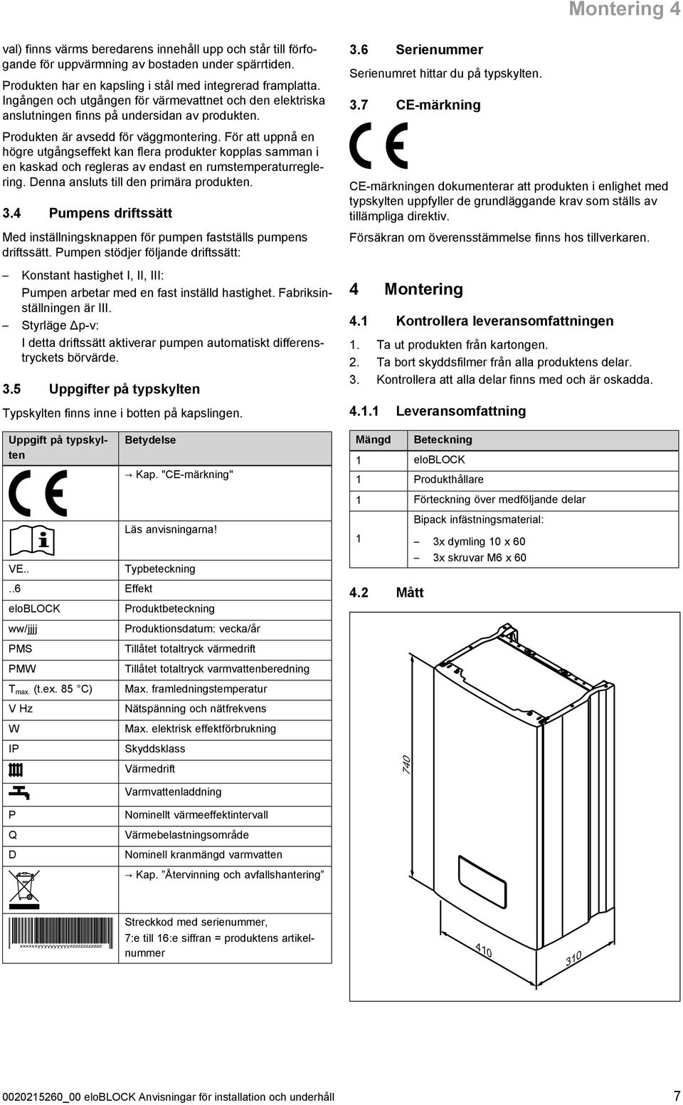 För att uppnå en högre utgångseffekt kan flera produkter kopplas samman i en kaskad och regleras av endast en rumstemperaturregle ring. Denna ansluts till den primära produkten. 3.