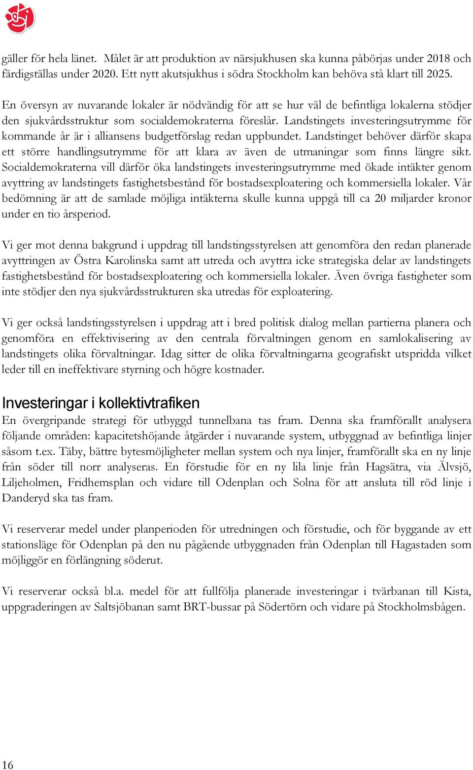 Landstingets investeringsutrymme för kommande år är i alliansens budgetförslag redan uppbundet.