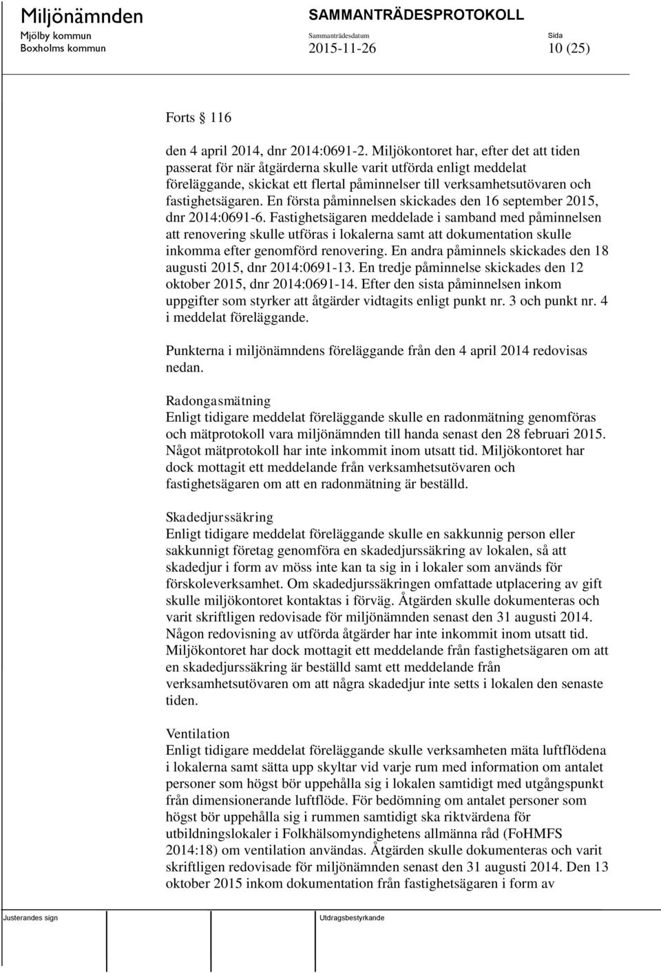 En första påminnelsen skickades den 16 september 2015, dnr 2014:0691-6.