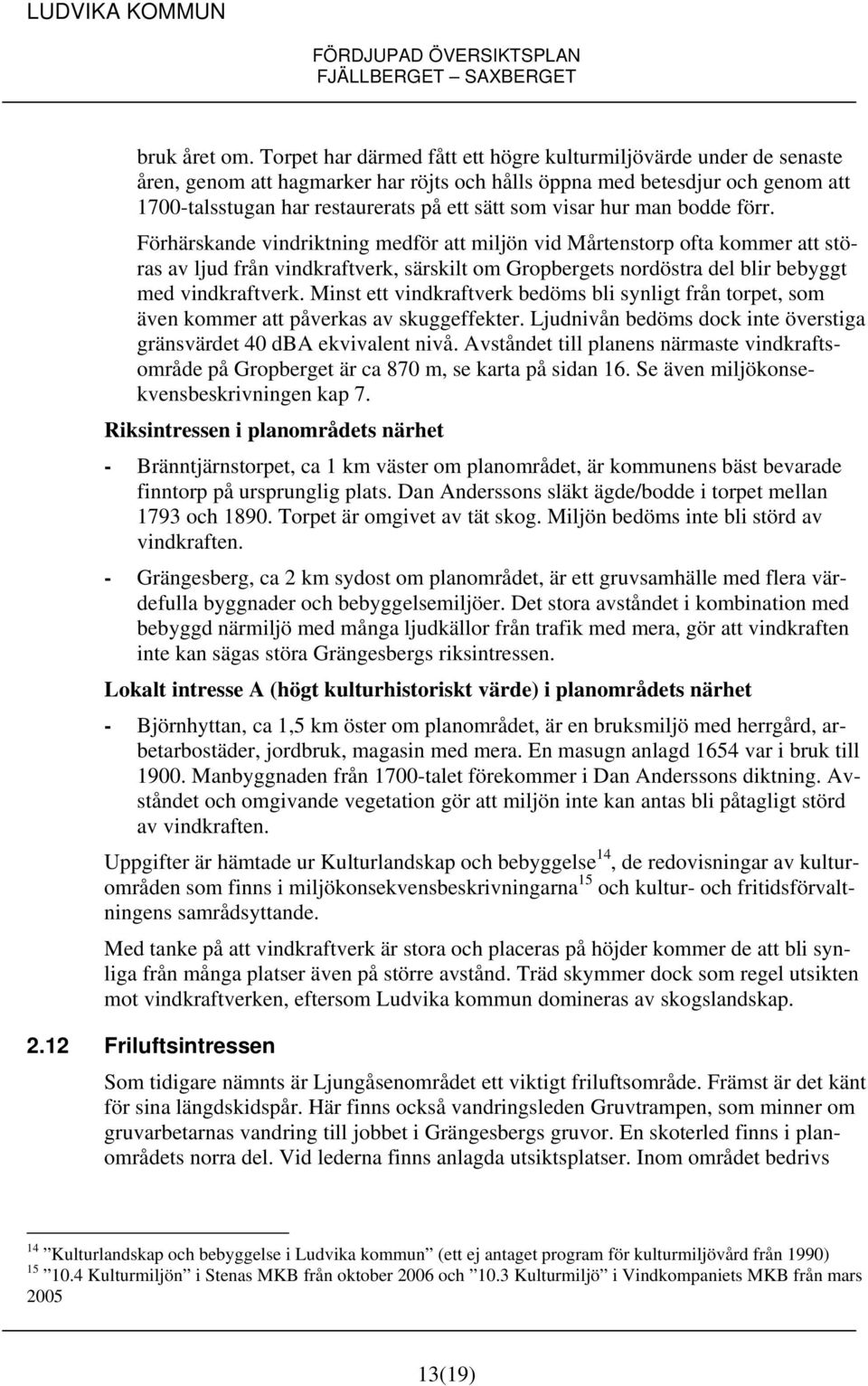 visar hur man bodde förr.