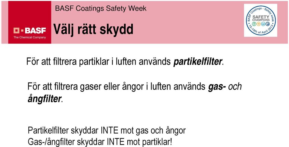 För att filtrera gaser eller ångor i luften används gas-