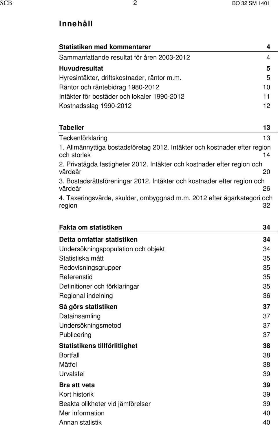 Intäkter och kostnader efter region och värdeår 26 4. Taxeringsvärde, skulder, omb