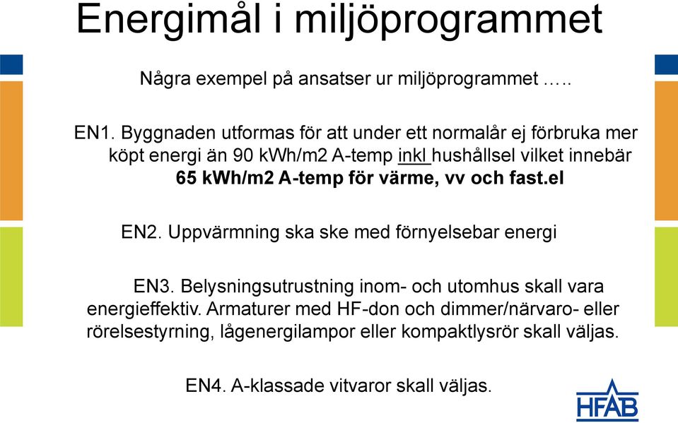 kwh/m2 A-temp för värme, vv och fast.el EN2. Uppvärmning ska ske med förnyelsebar energi AEN3. EN3.