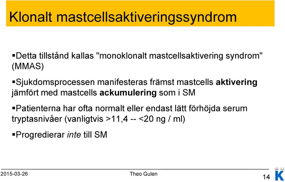 mastcells ackumulering som i SM Patienterna har ofta normalt eller endast lätt förhöjda