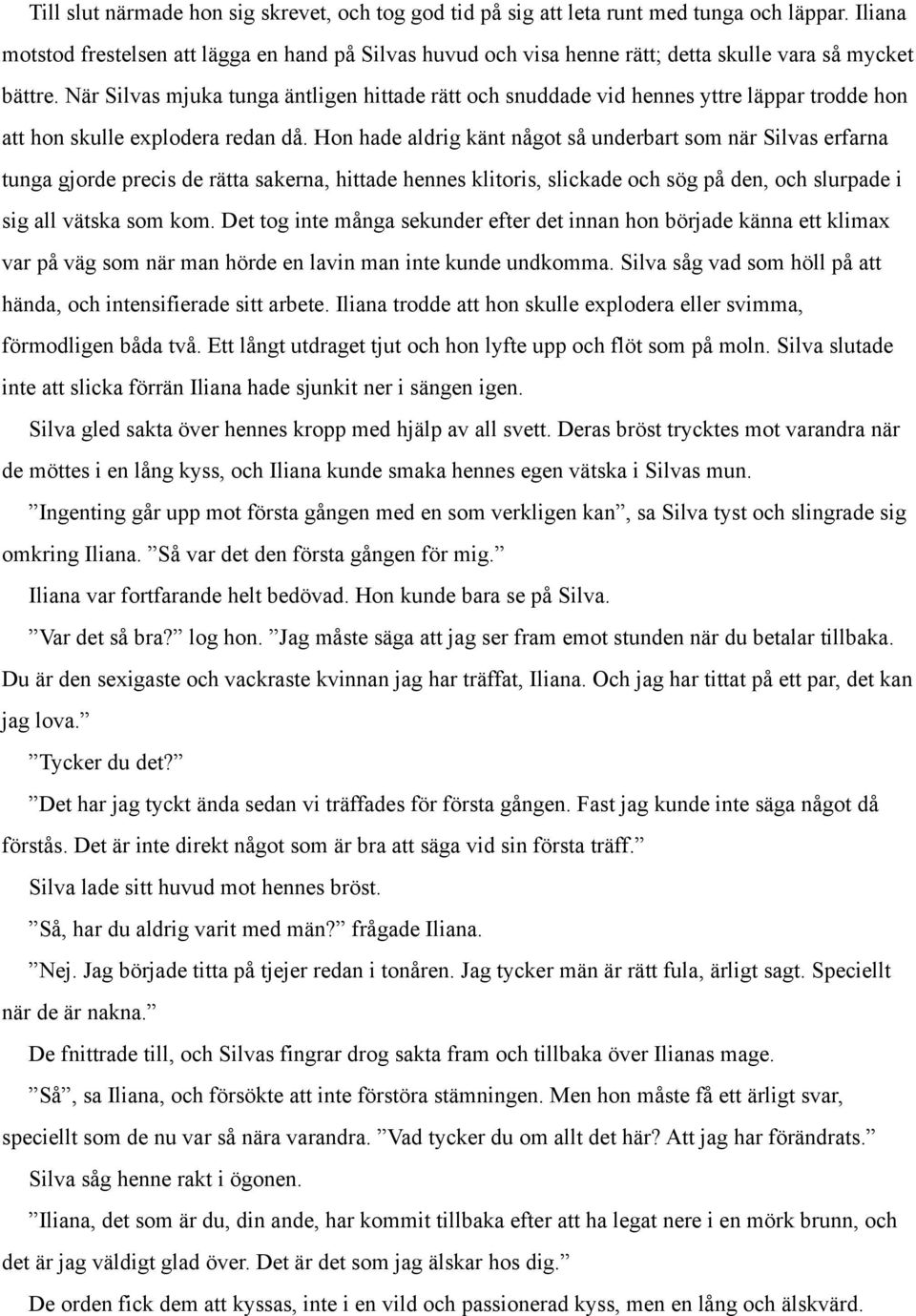 När Silvas mjuka tunga äntligen hittade rätt och snuddade vid hennes yttre läppar trodde hon att hon skulle explodera redan då.