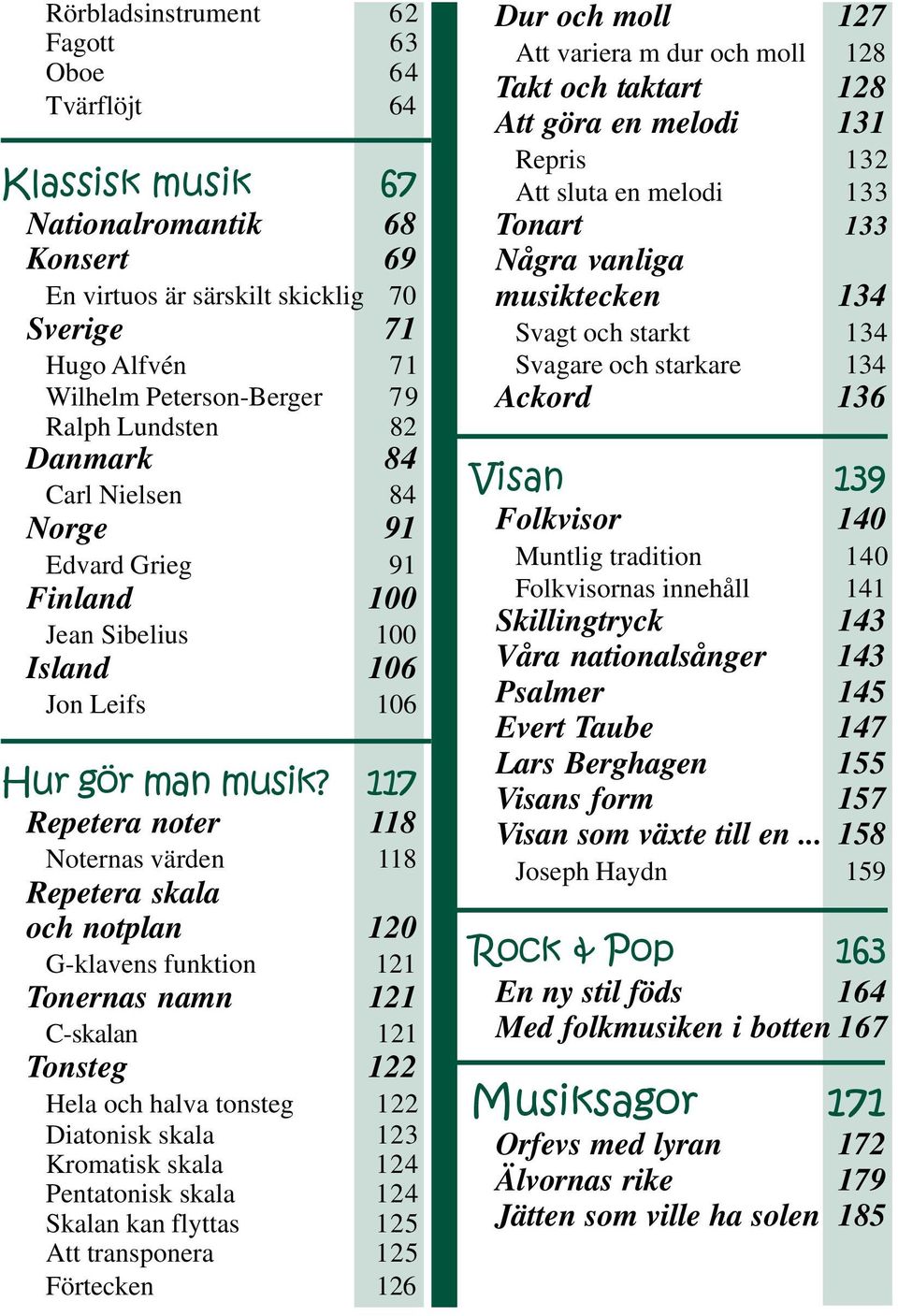 117 Repetera noter 118 Noternas värden 118 Repetera skala och notplan 120 G-klavens funktion 121 Tonernas namn 121 C-skalan 121 Tonsteg 122 Hela och halva tonsteg 122 Diatonisk skala 123 Kromatisk