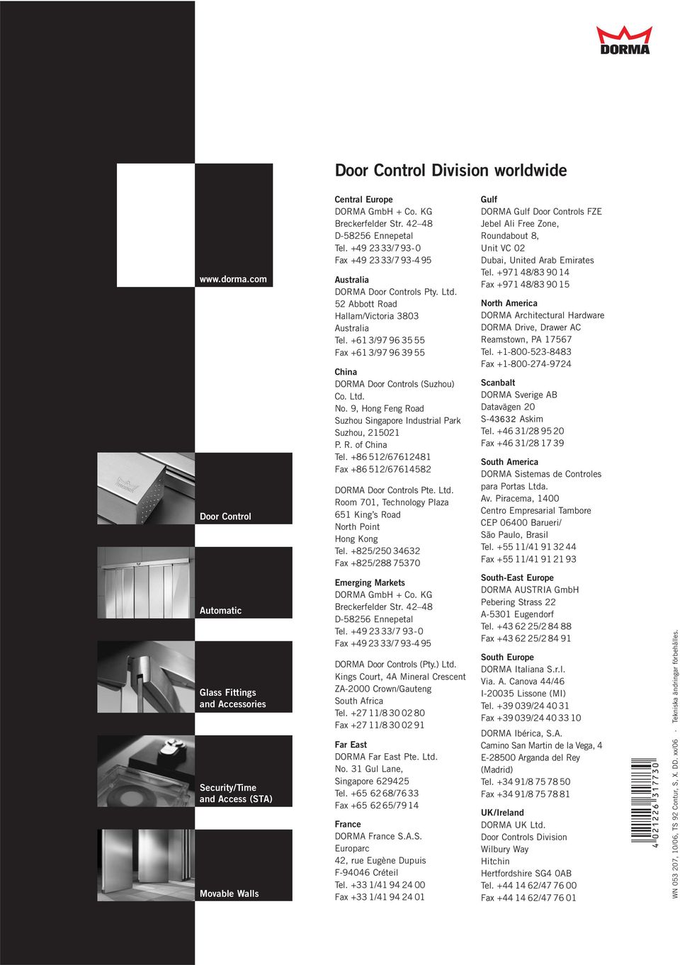 +61 3/97 963555 Fax +61 3/97963955 China DORMA Door Controls (Suzhou) Co. Ltd. No. 9, Hong Feng Road Suzhou Singapore Industrial Park Suzhou, 215021 P. R. of China Tel.