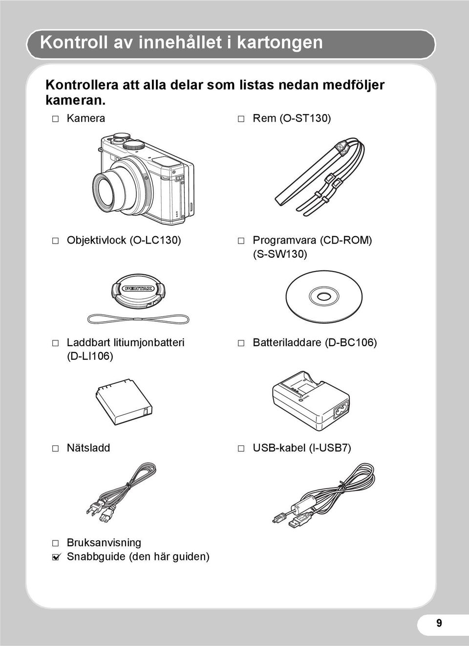 P Kamera P Rem (O-ST130) P Objektivlock (O-LC130) P Programvara (CD-ROM)