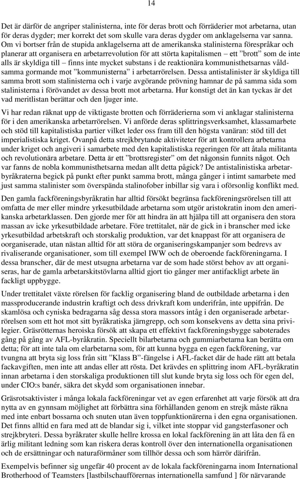 skyldiga till finns inte mycket substans i de reaktionära kommunisthetsarnas våldsamma gormande mot kommunisterna i arbetarrörelsen.