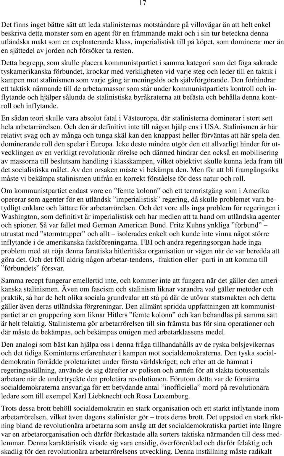 Detta begrepp, som skulle placera kommunistpartiet i samma kategori som det föga saknade tyskamerikanska förbundet, krockar med verkligheten vid varje steg och leder till en taktik i kampen mot