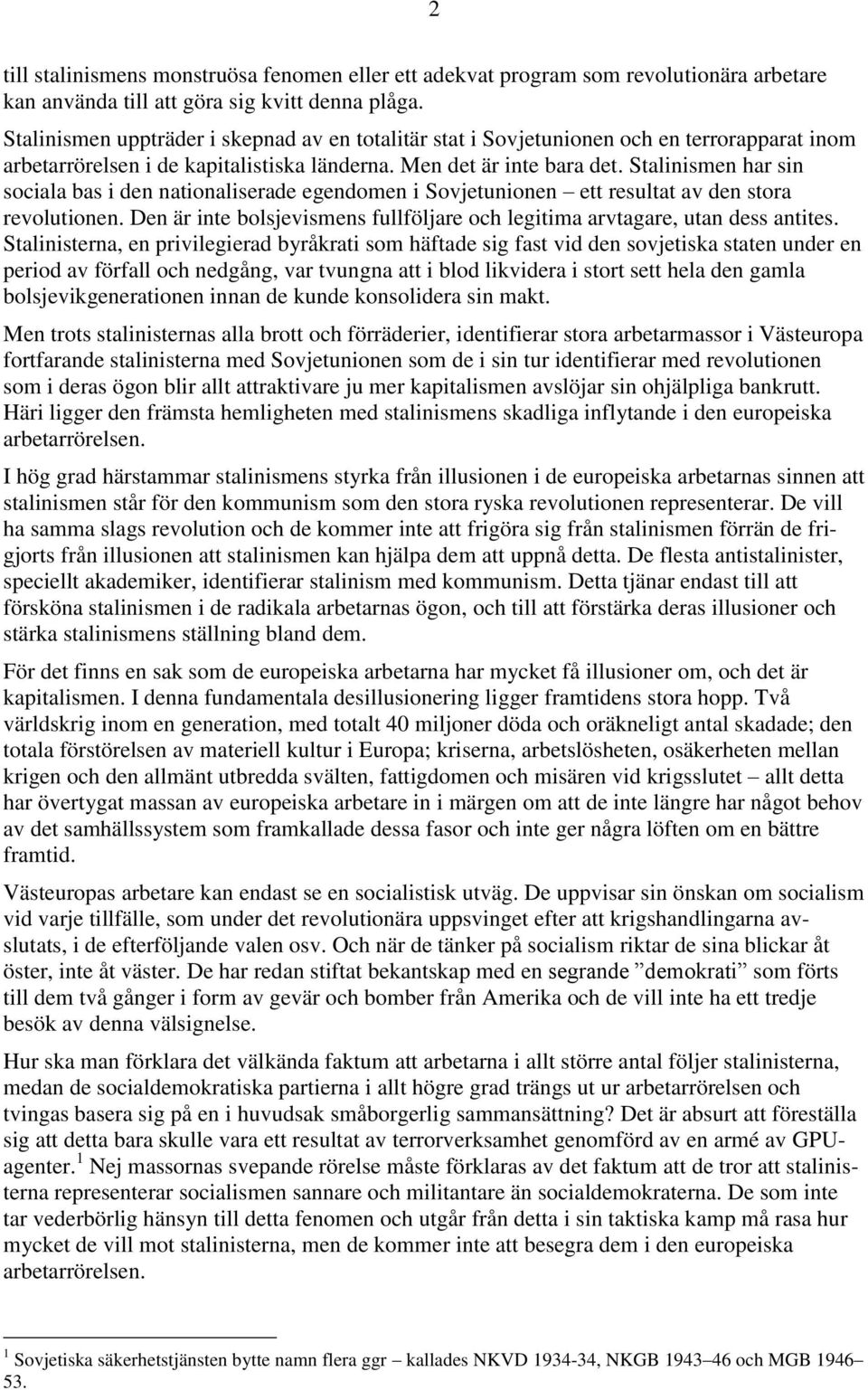 Stalinismen har sin sociala bas i den nationaliserade egendomen i Sovjetunionen ett resultat av den stora revolutionen. Den är inte bolsjevismens fullföljare och legitima arvtagare, utan dess antites.