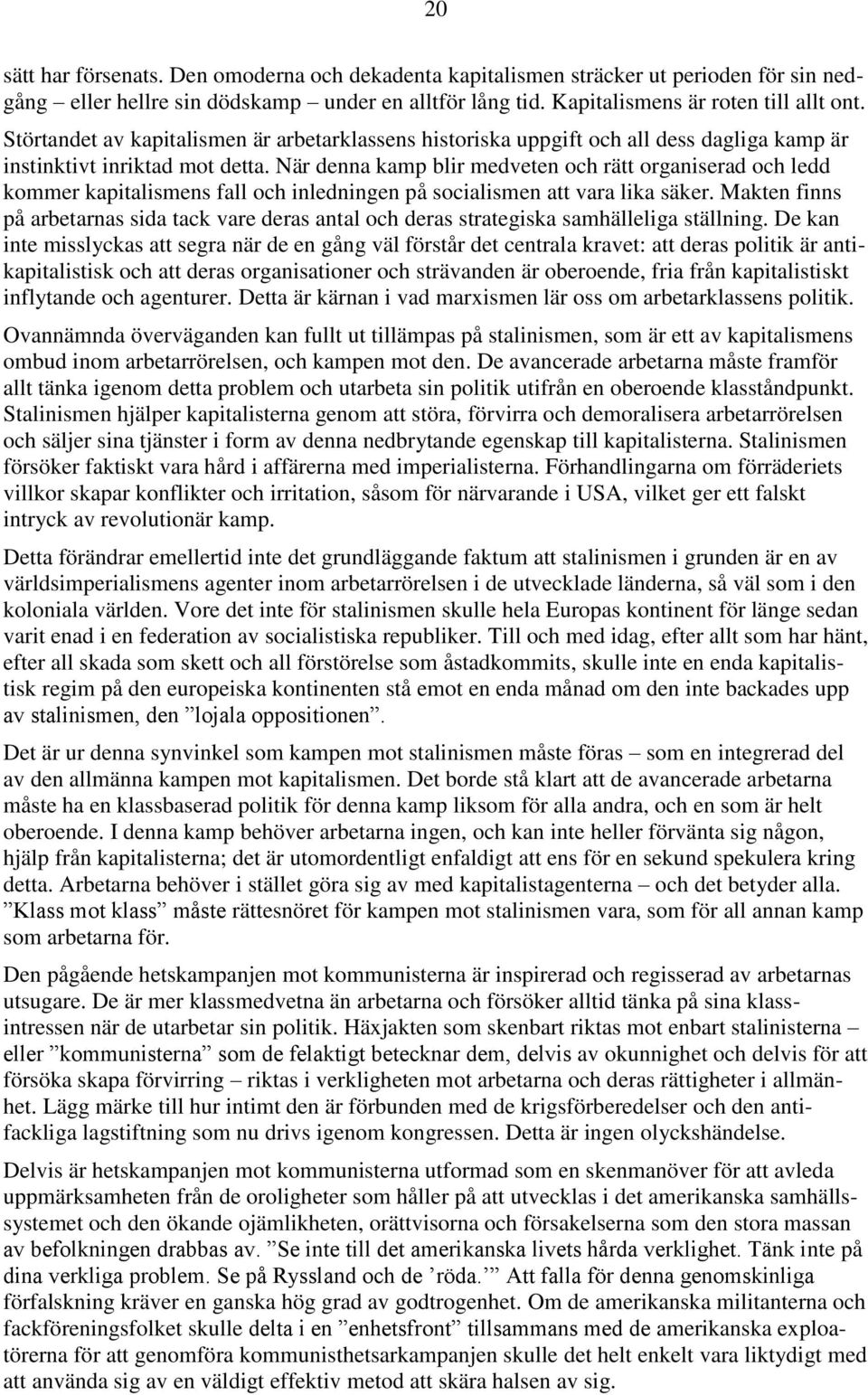 När denna kamp blir medveten och rätt organiserad och ledd kommer kapitalismens fall och inledningen på socialismen att vara lika säker.