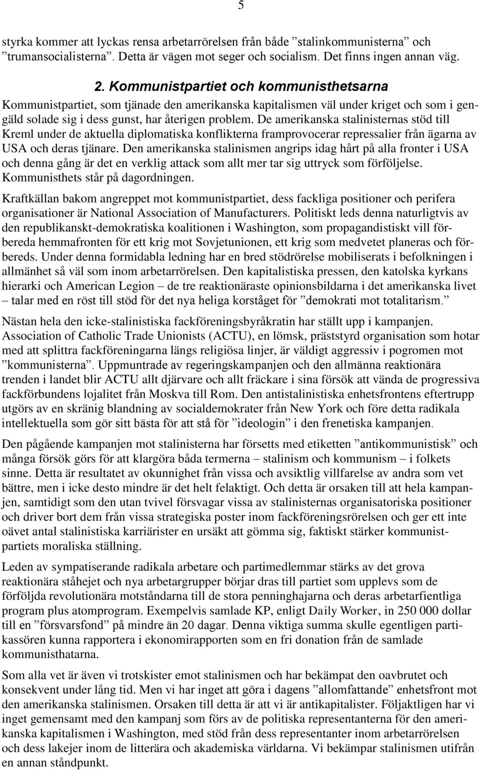 De amerikanska stalinisternas stöd till Kreml under de aktuella diplomatiska konflikterna framprovocerar repressalier från ägarna av USA och deras tjänare.