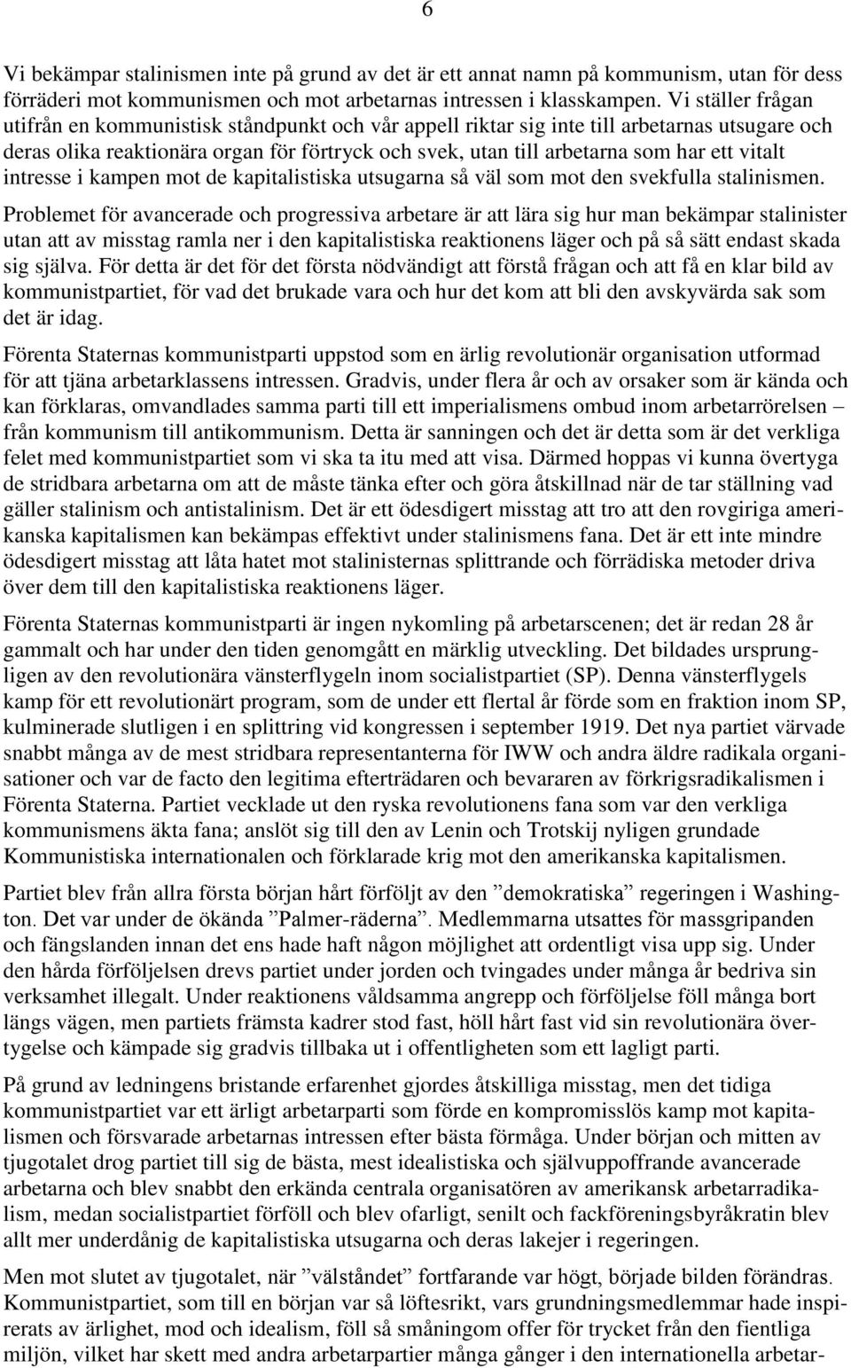vitalt intresse i kampen mot de kapitalistiska utsugarna så väl som mot den svekfulla stalinismen.