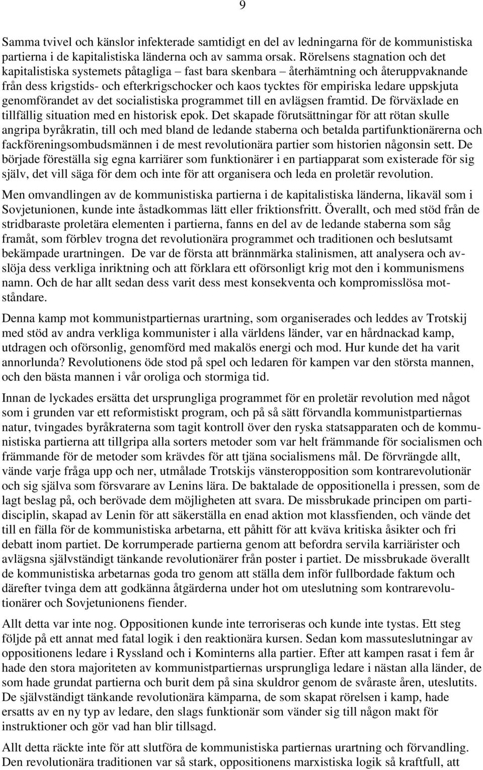 uppskjuta genomförandet av det socialistiska programmet till en avlägsen framtid. De förväxlade en tillfällig situation med en historisk epok.