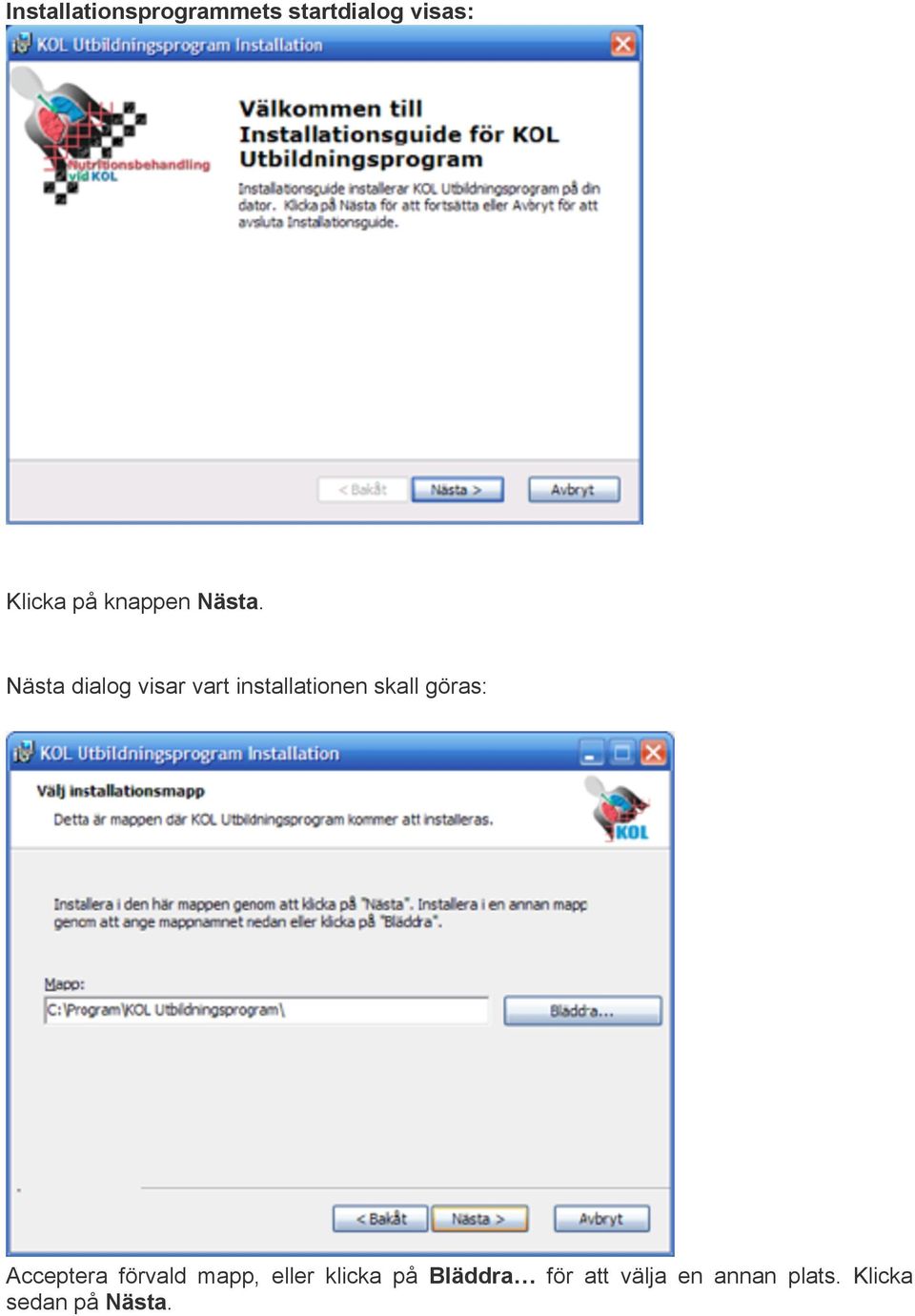 Nästa dialog visar vart installationen skall göras: