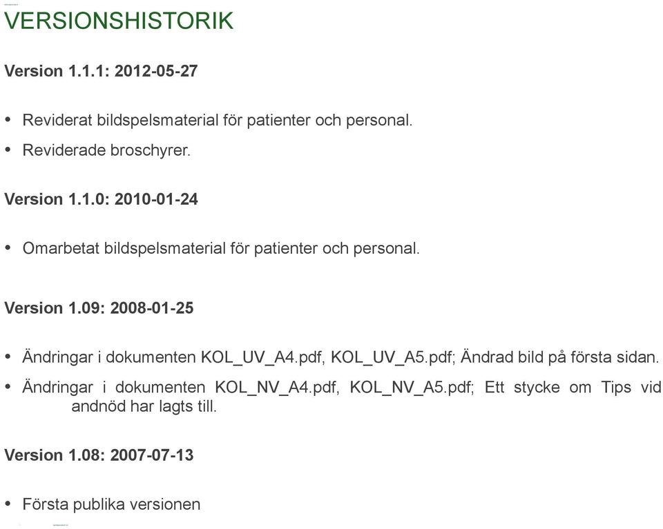 Version 1.09: 2008-01-25 Ändringar i dokumenten KOL_UV_A4.pdf, KOL_UV_A5.pdf; Ändrad bild på första sidan.