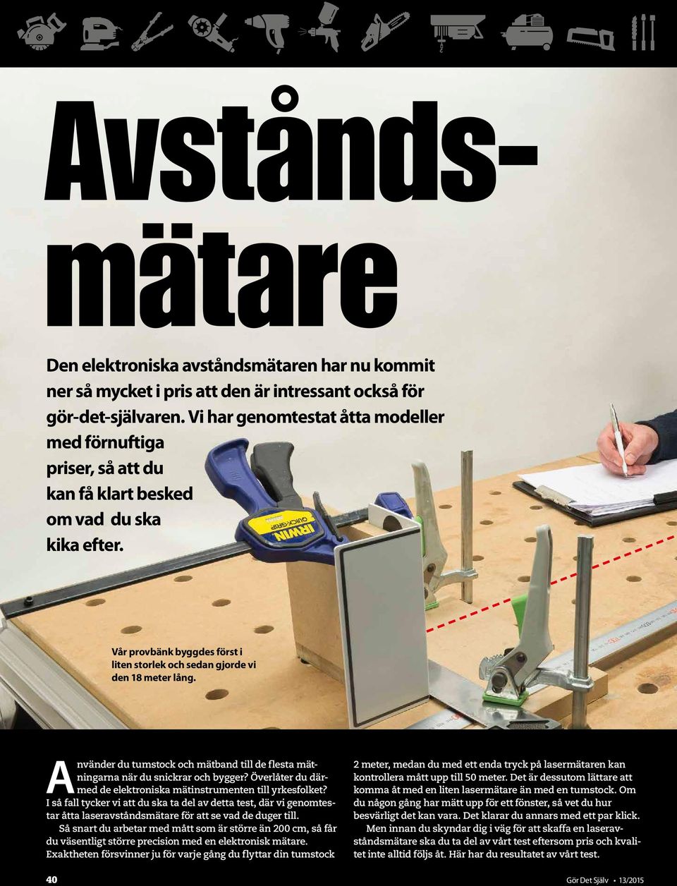 Använder du tumstock och mätband till de flesta mätningarna när du snickrar och bygger? Överlåter du därmed de elektroniska mätinstrumenten till yrkesfolket?