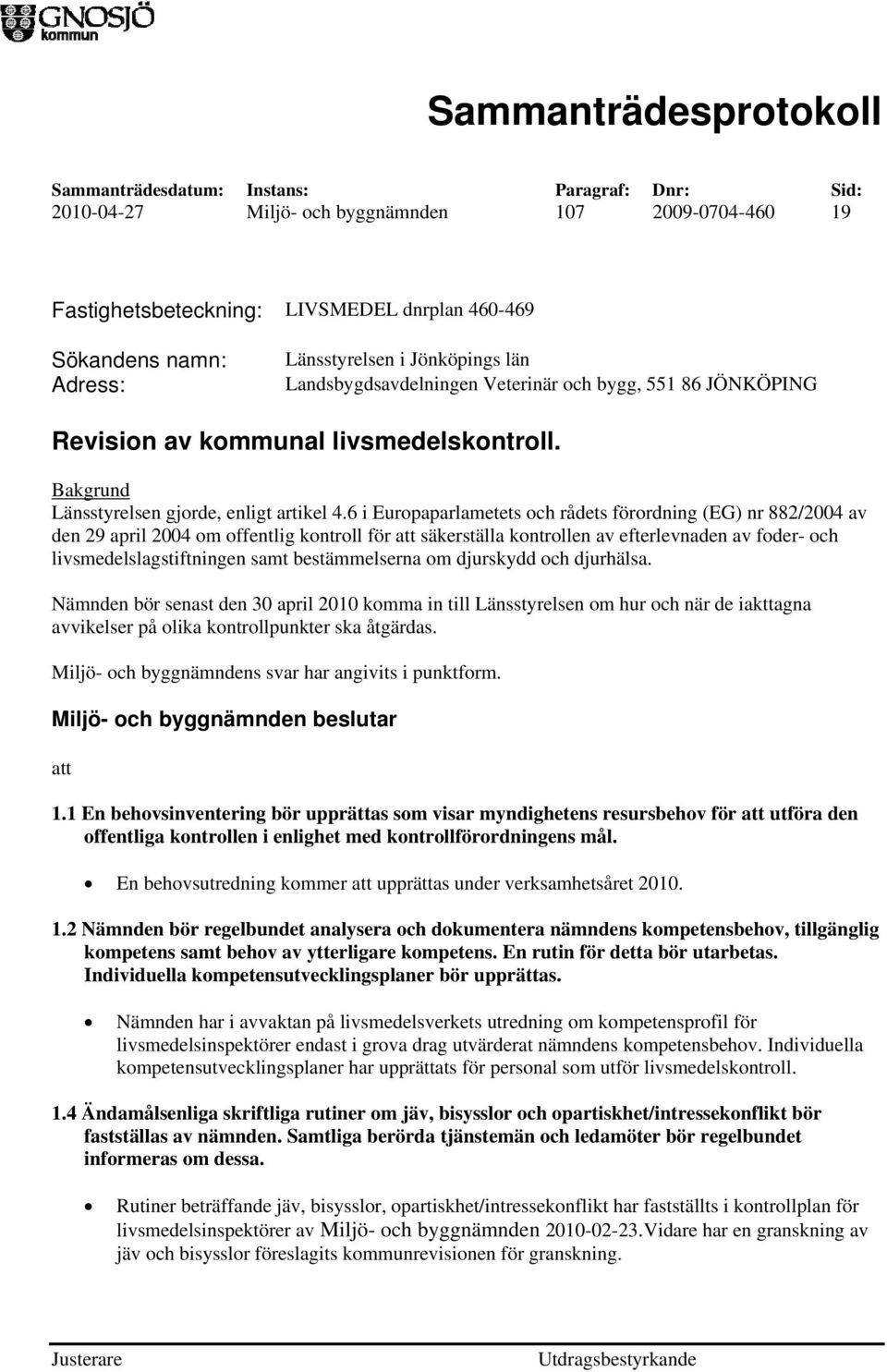 6 i Europaparlametets och rådets förordning (EG) nr 882/2004 av den 29 april 2004 om offentlig kontroll för att säkerställa kontrollen av efterlevnaden av foder- och livsmedelslagstiftningen samt