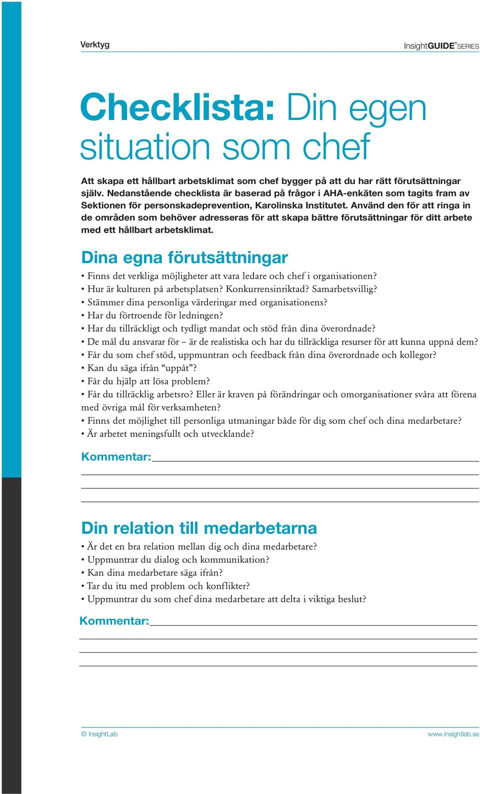Använd den för att ringa in de områden som behöver adresseras för att skapa bättre förutsättningar för ditt arbete med ett hållbart arbetsklimat.