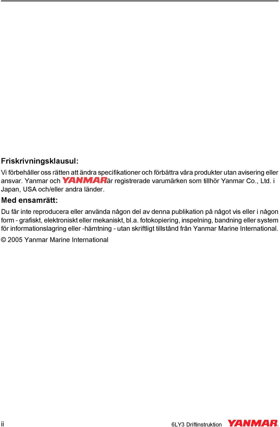 Med ensamrätt: Du får inte reproducera eller använda någon del av denna publikation på något vis eller i någon form - grafiskt, elektroniskt eller