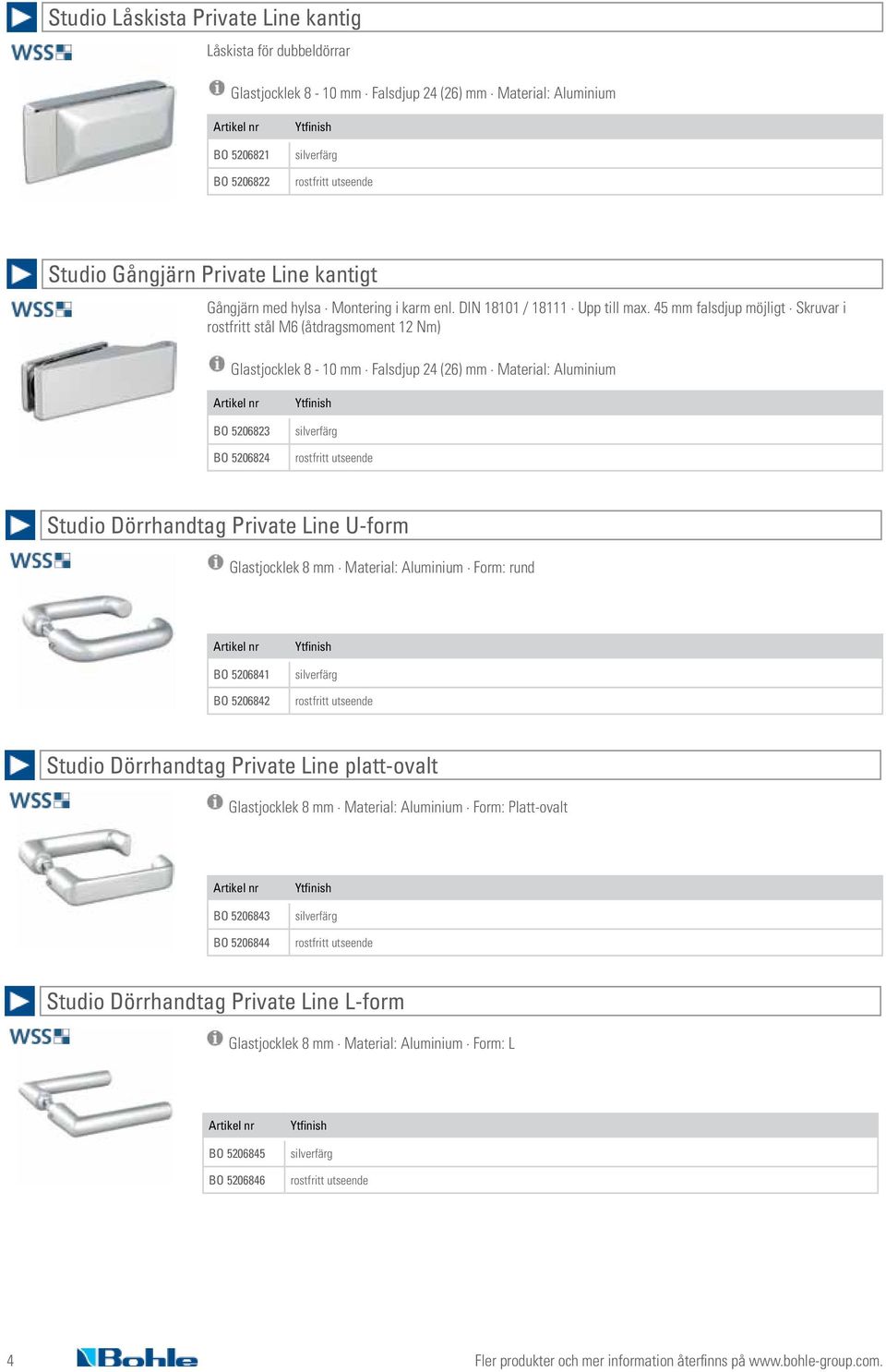 45 mm falsdjup möjligt Skruvar i rostfritt stål M6 (åtdragsmoment 12 Nm) BO 5206823 BO 5206824 Studio Dörrhandtag Private Line U-form Glastjocklek 8 mm