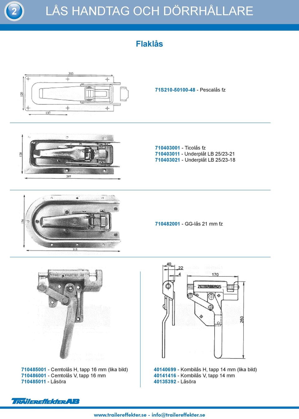 710485001 - Cemtolås H, tapp 16 mm (lika bild) 710486001 - Cemtolås V, tapp 16 mm 710485011 -