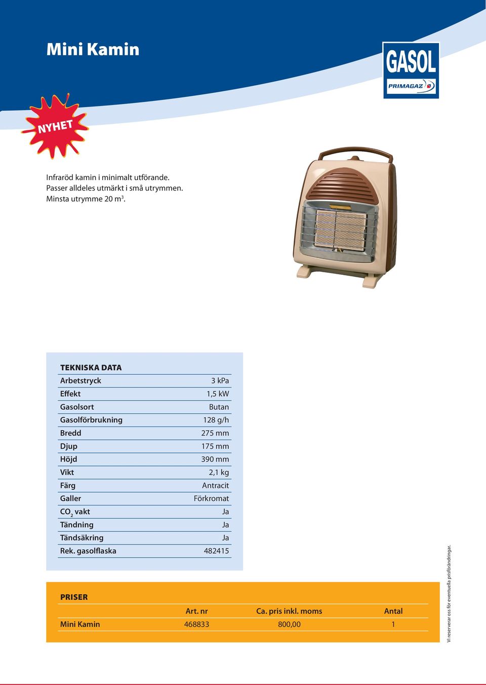 3 kpa 1,5 kw Butan 128 g/h 275 mm 175 mm 390 mm 2,1 kg Antracit