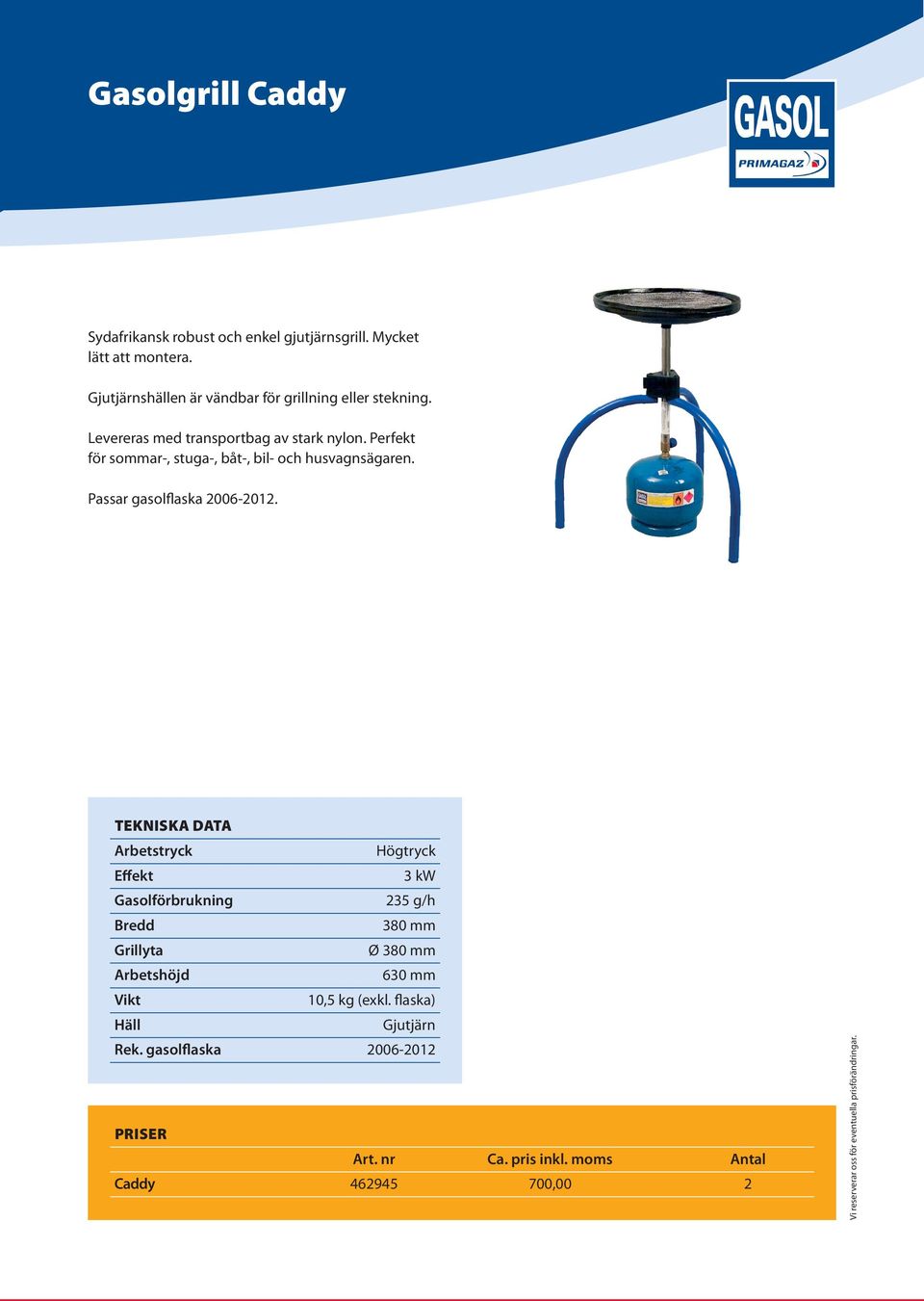 Perfekt för sommar-, stuga-, båt-, bil- och husvagnsägaren. Passar gasolflaska 2006-2012.