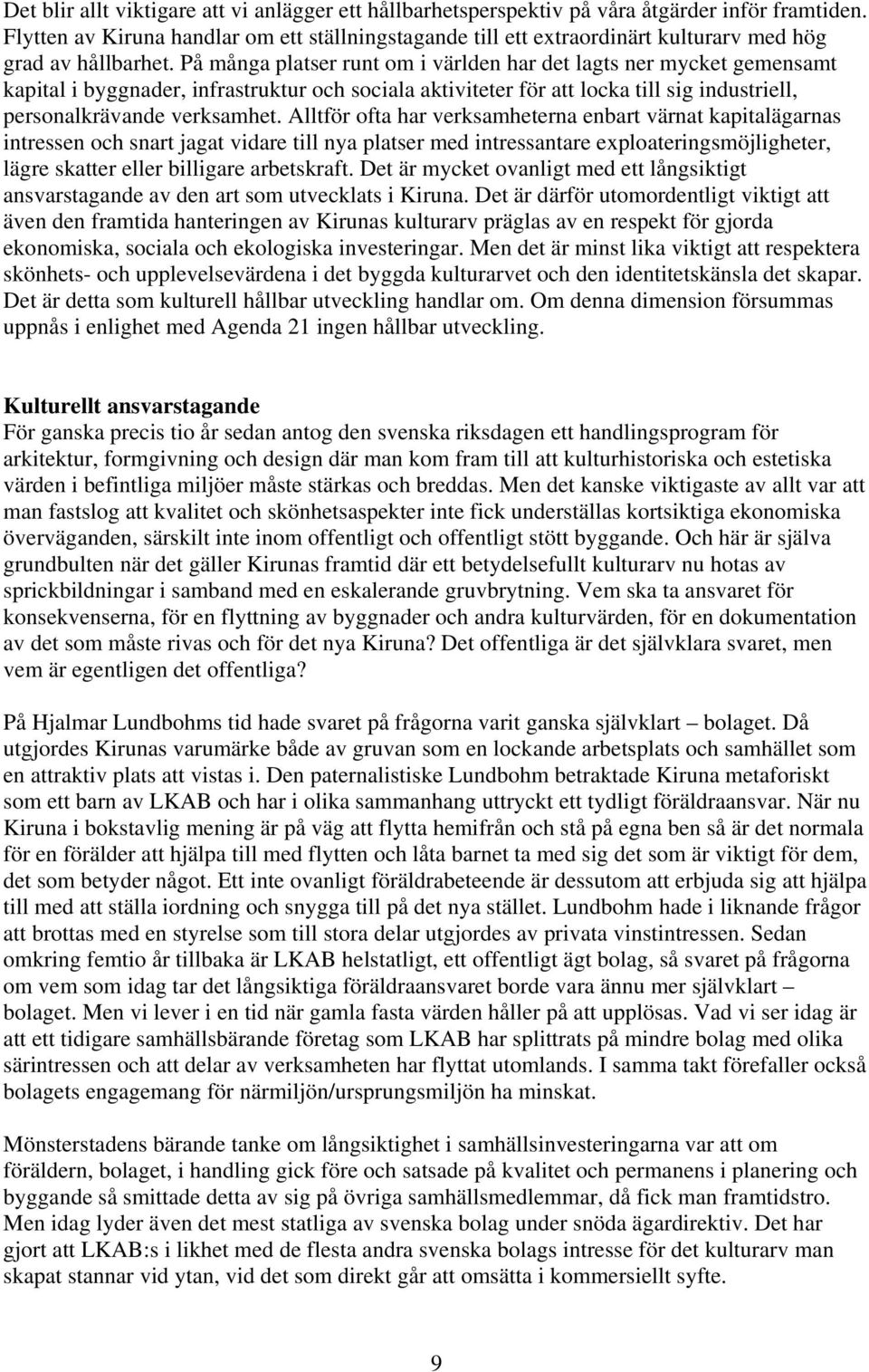 På många platser runt om i världen har det lagts ner mycket gemensamt kapital i byggnader, infrastruktur och sociala aktiviteter för att locka till sig industriell, personalkrävande verksamhet.