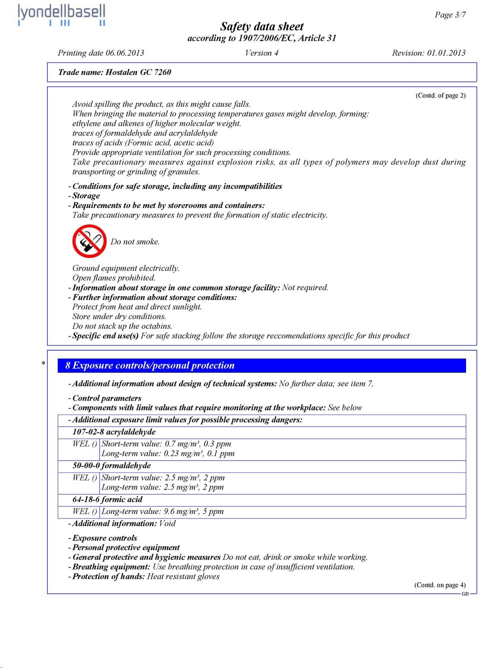 traces of formaldehyde and acrylaldehyde traces of acids (Formic acid, acetic acid) Provide appropriate ventilation for such processing conditions.