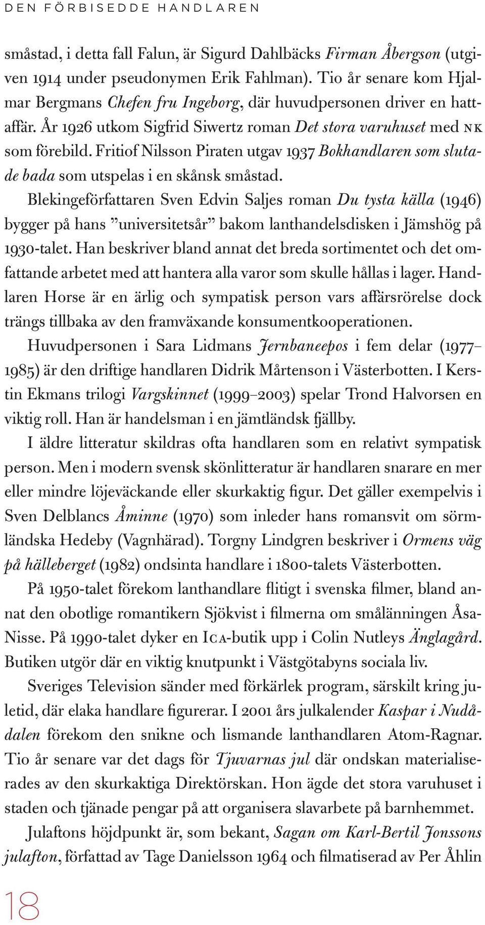 Fritiof Nilsson Piraten utgav 1937 Bokhandlaren som slutade bada som utspelas i en skånsk småstad.