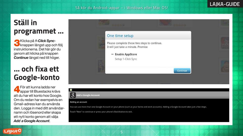 ... och fixa ett Google-konto 4För att kunna ladda ner appar till Bluestacks krävs att du har ett konto hos Google.
