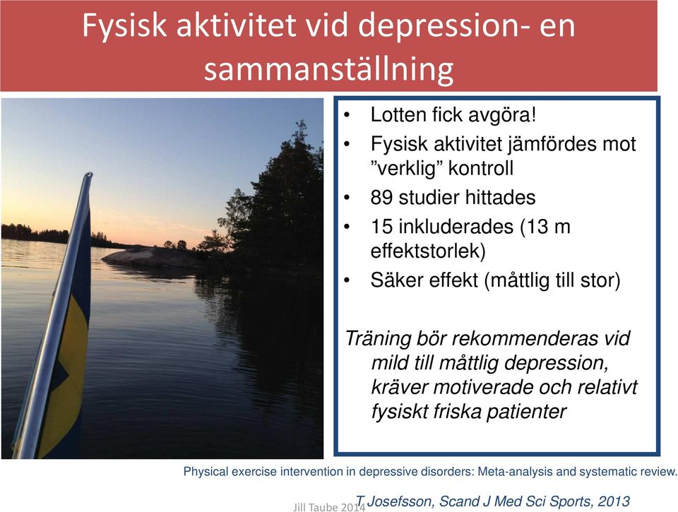 (måttlig till stor) Träning bör rekommenderas vid mild till måttlig depression, kräver motiverade och relativt fysiskt