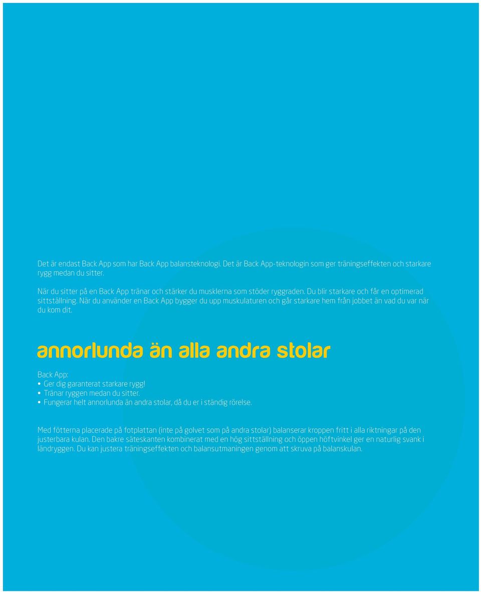 När du använder en Back App bygger du upp muskulaturen och går starkare hem från jobbet än vad du var när du kom dit. annorlunda än alla andra stolar Back App: Ger dig garanterat starkare rygg!