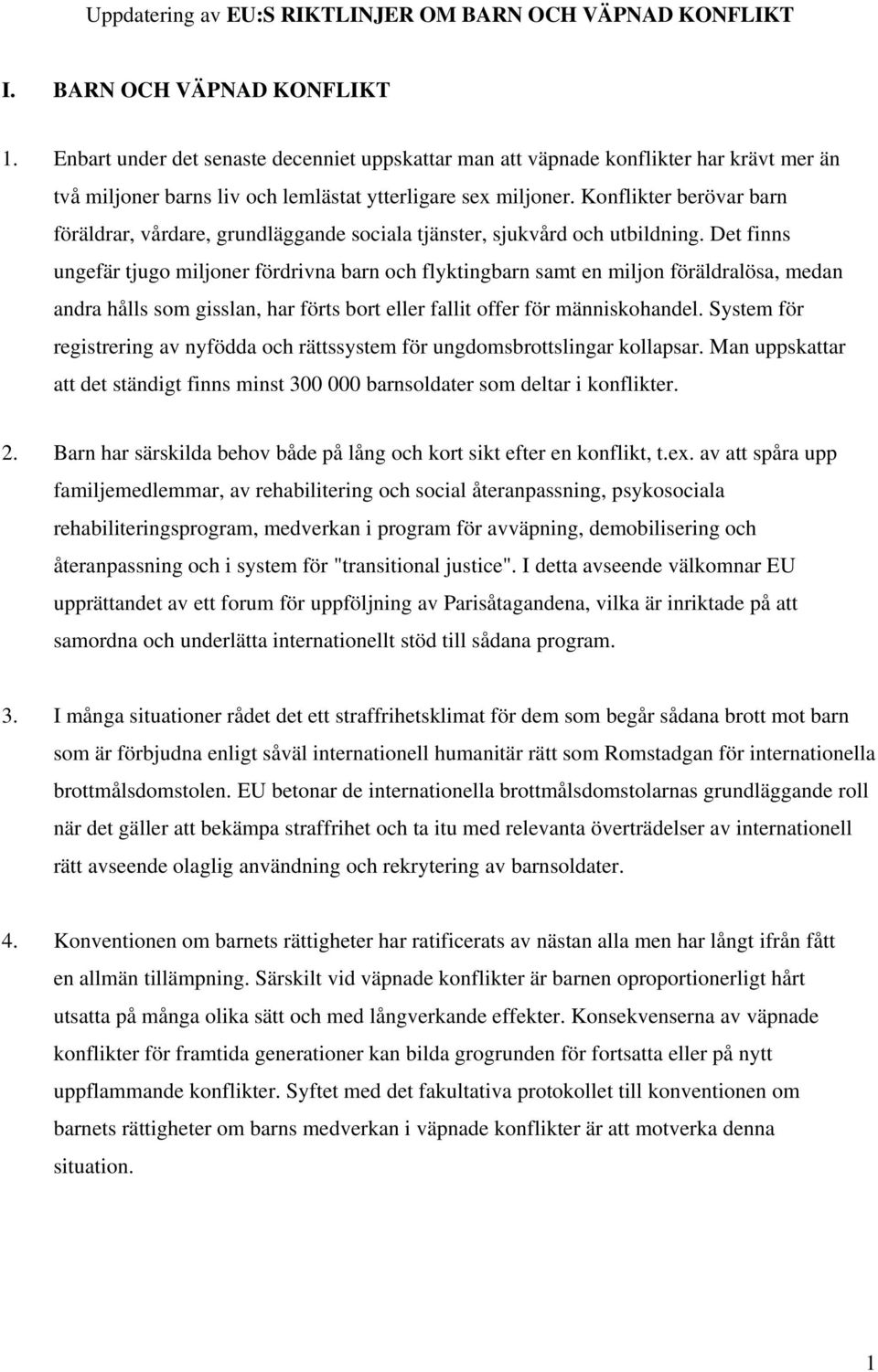Konflikter berövar barn föräldrar, vårdare, grundläggande sociala tjänster, sjukvård och utbildning.