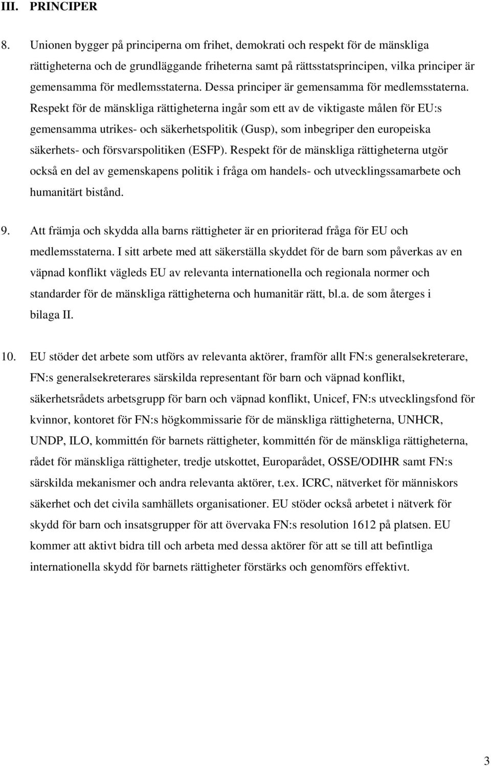 medlemsstaterna. Dessa principer är gemensamma för medlemsstaterna.