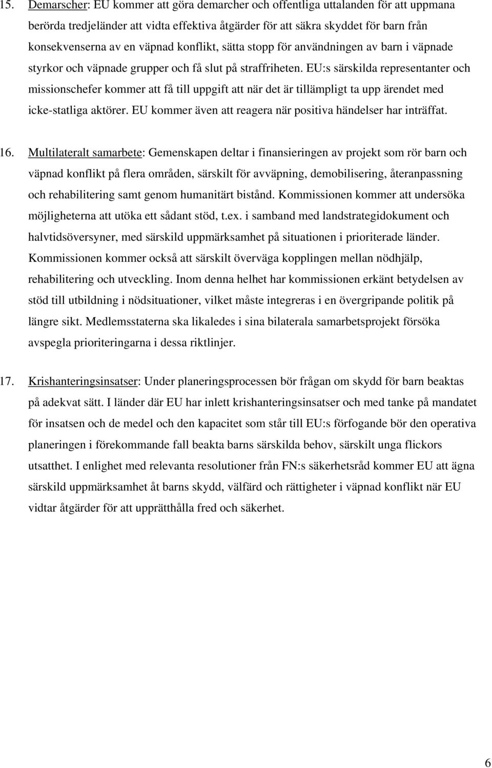 EU:s särskilda representanter och missionschefer kommer att få till uppgift att när det är tillämpligt ta upp ärendet med icke-statliga aktörer.