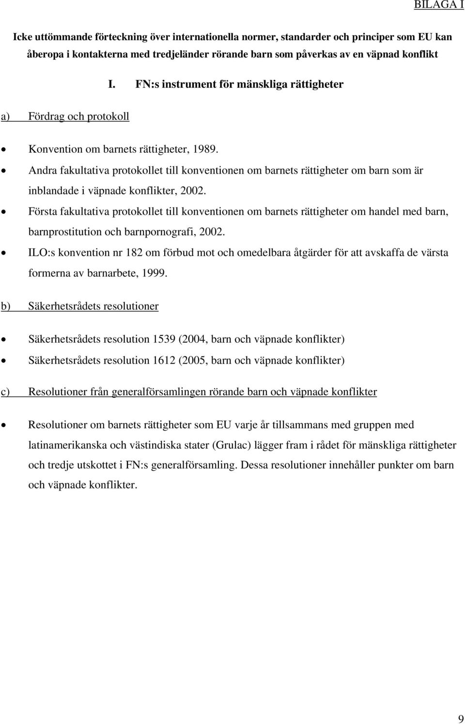 Andra fakultativa protokollet till konventionen om barnets rättigheter om barn som är inblandade i väpnade konflikter, 2002.