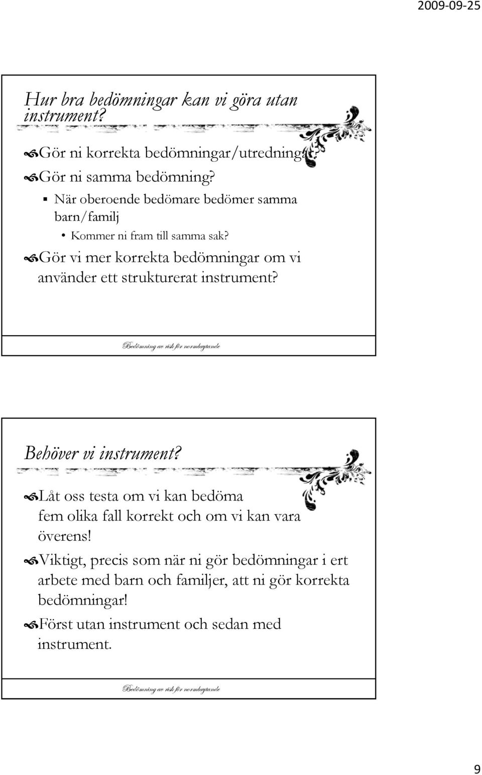 Gör vi mer korrekta bedömningar om vi använder ett strukturerat instrument? Behöver vi instrument?