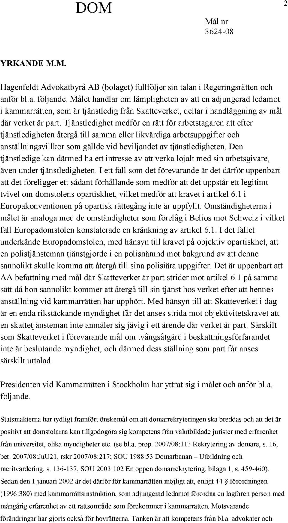 Tjänstledighet medför en rätt för arbetstagaren att efter tjänstledigheten återgå till samma eller likvärdiga arbetsuppgifter och anställningsvillkor som gällde vid beviljandet av tjänstledigheten.