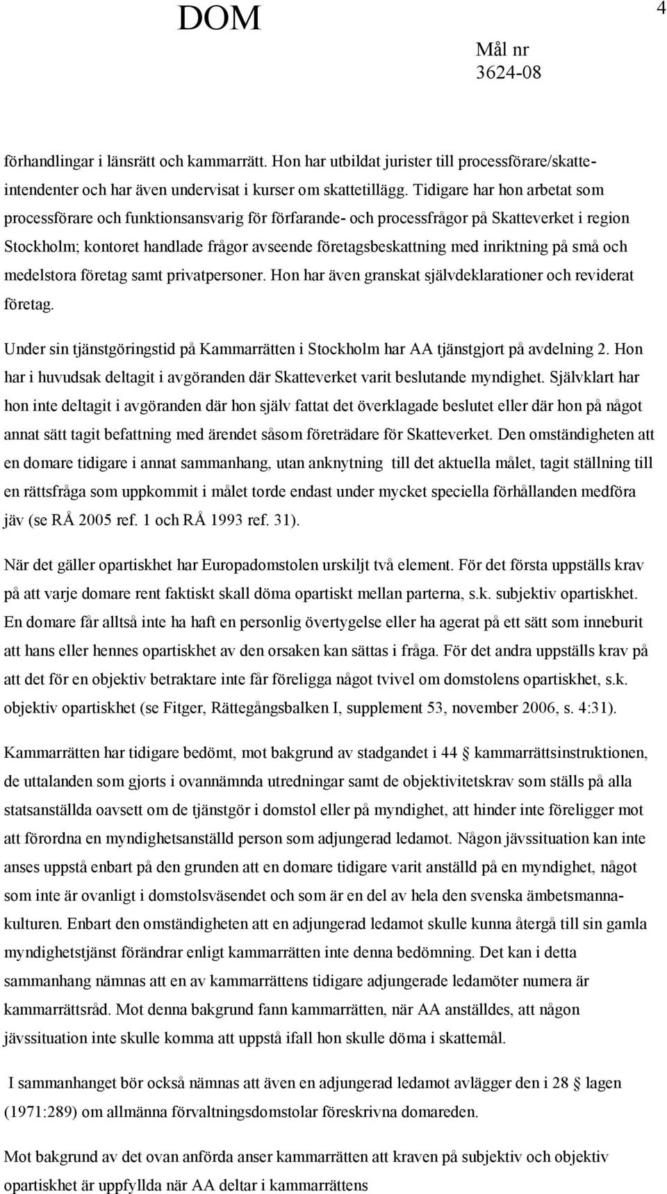inriktning på små och medelstora företag samt privatpersoner. Hon har även granskat självdeklarationer och reviderat företag.
