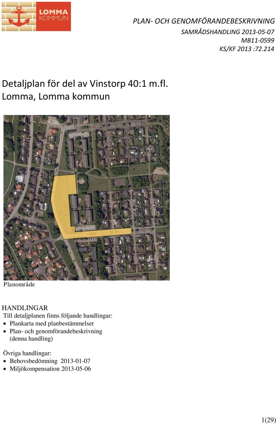 Lomma, Lomma kommun Planområde HANDLINGAR Till detaljplanen finns följande handlingar: