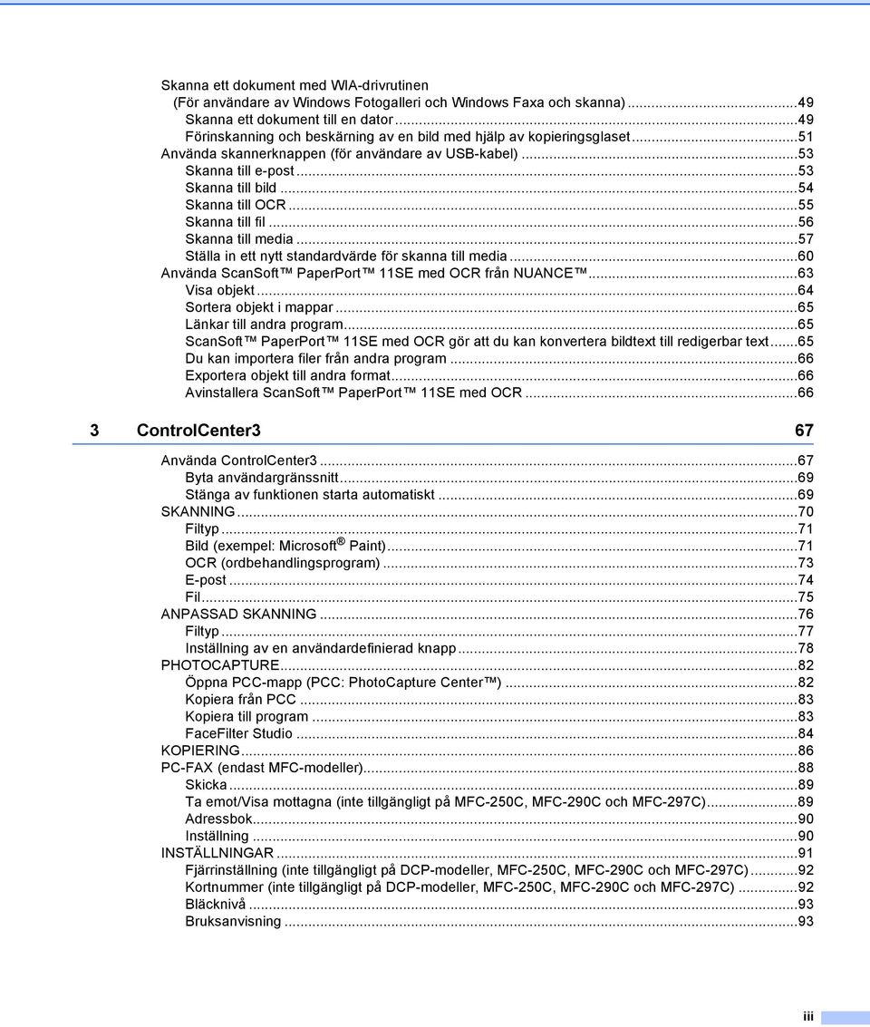 ..55 Skanna till fil...56 Skanna till media...57 Ställa in ett nytt standardvärde för skanna till media...60 Använda ScanSoft PaperPort 11SE med OCR från NUANCE...63 Visa objekt.