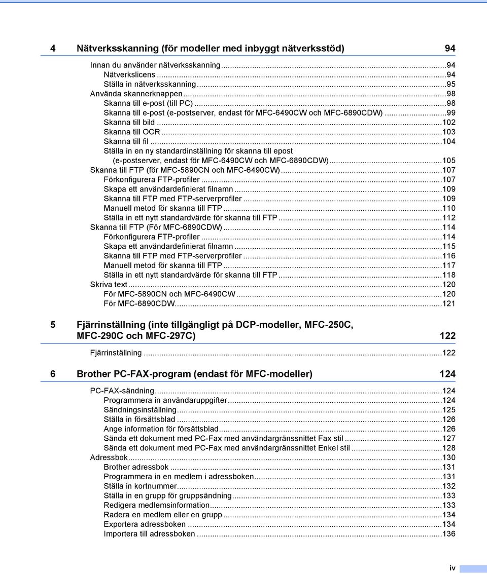 ..104 Ställa in en ny standardinställning för skanna till epost (e-postserver, endast för MFC-6490CW och MFC-6890CDW)...105 Skanna till FTP (för MFC-5890CN och MFC-6490CW).