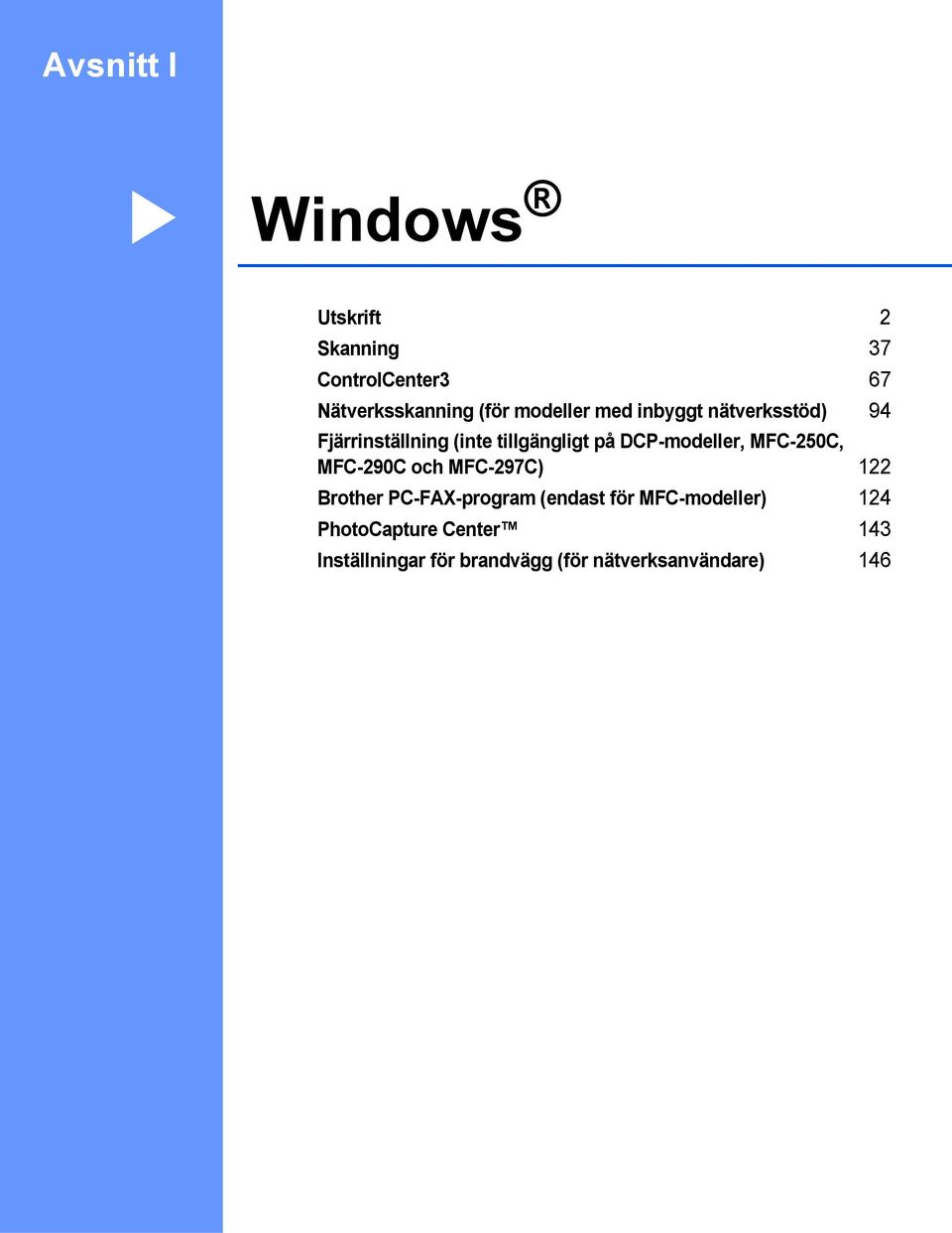 DCP-modeller, MFC-250C, MFC-290C och MFC-297C) 122 Brother PC-FAX-program (endast för