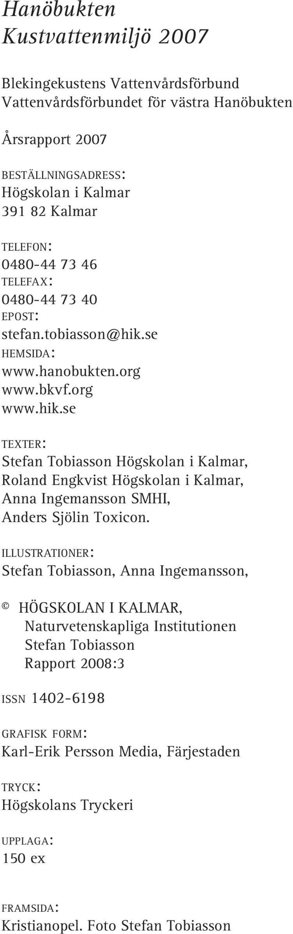 se HEMSIDA: www.hanobukten.org www.bkvf.org www.hik.