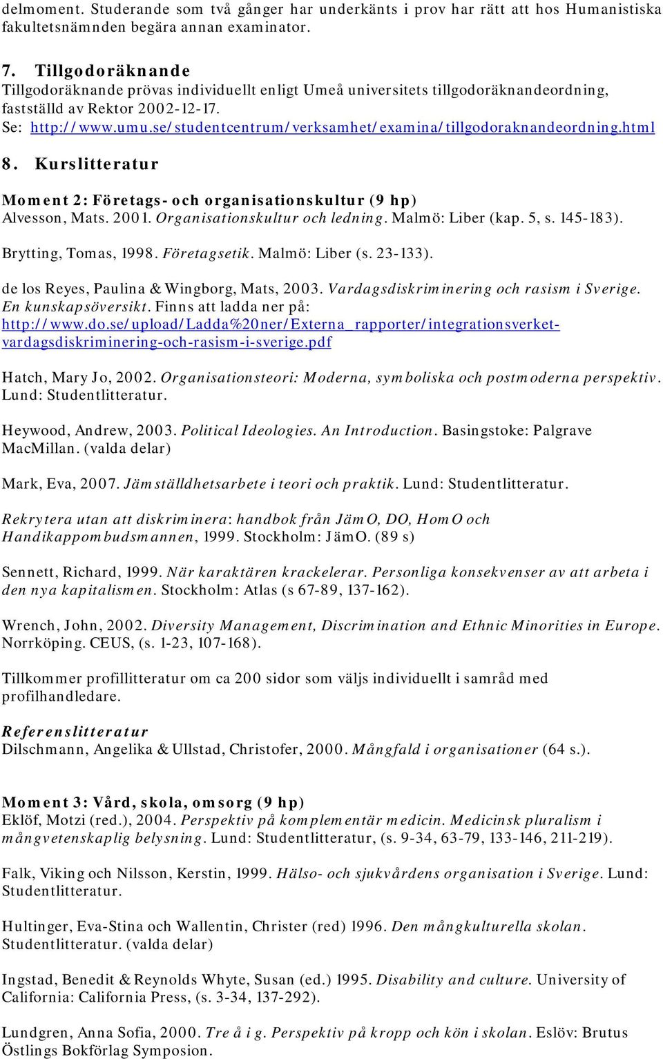 se/studentcentrum/verksamhet/examina/tillgodoraknandeordning.html 8. Kurslitteratur Moment 2: Företags- och organisationskultur (9 hp) Alvesson, Mats. 2001. Organisationskultur och ledning.