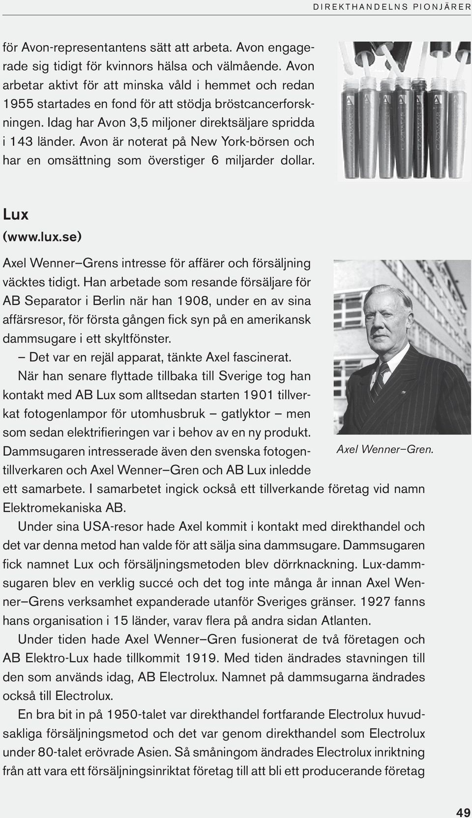 Avon är noterat på New York-börsen och har en omsättning som överstiger 6 miljarder dollar. Lux (www.lux.se) Axel Wenner Grens intresse för affärer och försäljning väcktes tidigt.
