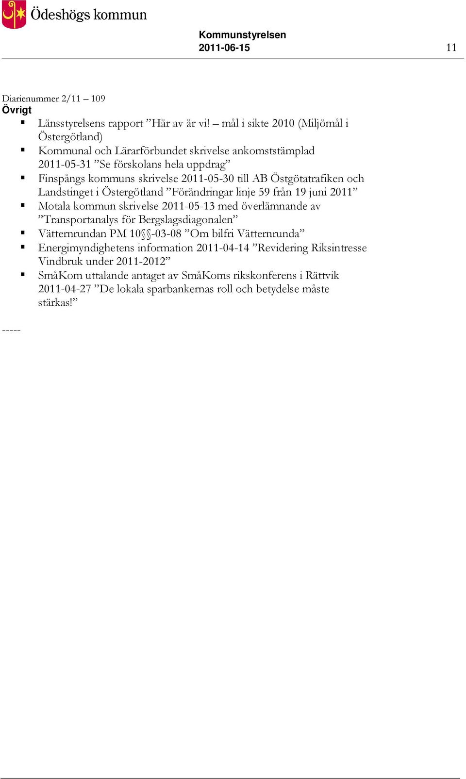 till AB Östgötatrafiken och Landstinget i Östergötland Förändringar linje 59 från 19 juni 2011 Motala kommun skrivelse 2011-05-13 med överlämnande av Transportanalys för